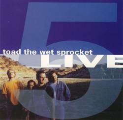 Toad the Wet Sprocket : Five Live